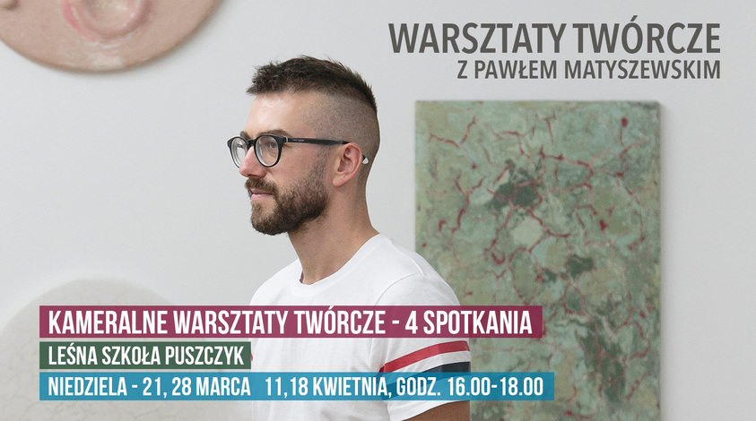 Warsztaty twórcze z Pawłem Matyszewskim (4 spotkania)